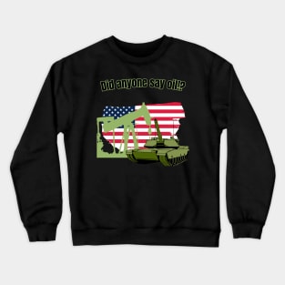 Did anyone say oil meme Crewneck Sweatshirt